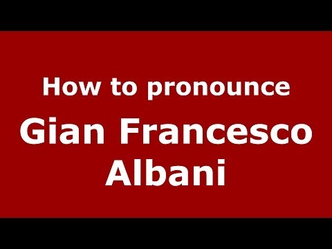 How to pronounce Gian Francesco Albani (Italian/Italy) - PronounceNames.com