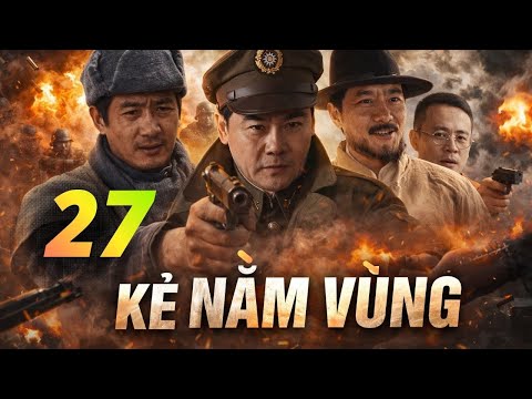 KẺ NẰM VÙNG - | TẬP 27 | - [ Thuyết Minh ] – | Phim Kháng Nhật Gián Điệp Căng Não | Full HD