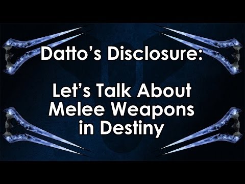 Datto's Destiny Disclosure: Melee Weapons in Destiny - Let's Talk