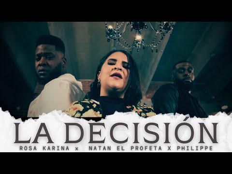 ROSA KARINA | LA DECISION | Feat NATAN EL PROFETA & PHILIPPE
