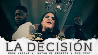 ROSA KARINA| LA DECISION | Feat NATAN EL PROFETA & PHILIPPE