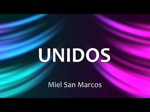 C0140 UNIDOS - Miel San Marcos (Letras)