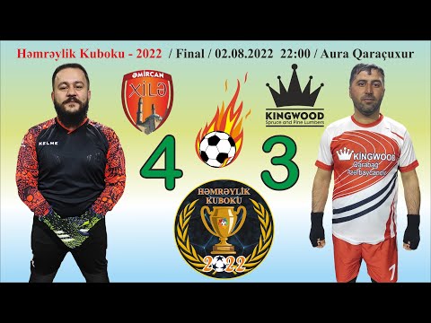 Həmrəylik Kuboku - 2022 - FİNAL /  Xilə FK (Əmircan) 4 : 3 Kingwood (Bakı) / 02.08.2022