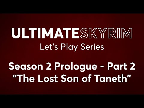 Season 2 Prologue Part 2 — "The Lost Son of Taneth" — Ultimate Skyrim Let's Play