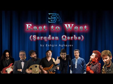 Şərqdən Qərbə ( East To West )  by Eshgin Aghayev