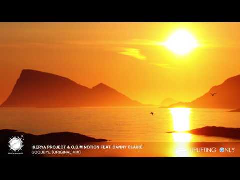 Ikerya Project & O.B.M Notion feat. Danny Claire - Goodbye [As Played on Uplifting Only 219]