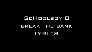 ScHoolboy Q -- Break The Bank Lyrics