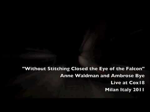 Anne Waldman | Ambrose Bye| WITHOUT STITCHING CLOSED THE EYE OF THE FALCON | Milan 2011