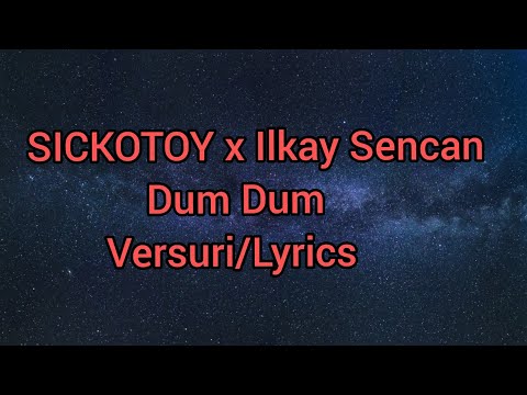 SICKOTOY x Ilkay Sencan-Dum Dum[versuri/lyrics]