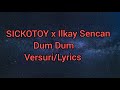 SICKOTOY x Ilkay Sencan-Dum Dum[versuri/lyrics]