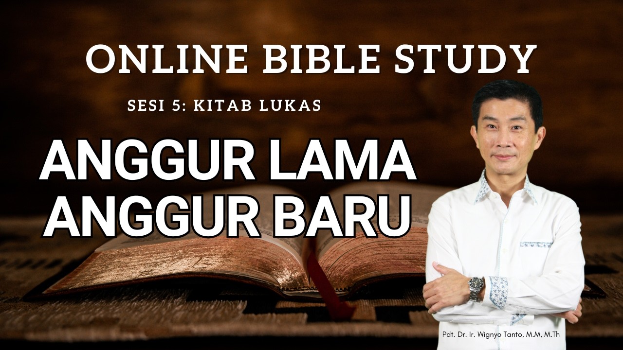 Kitab Lukas – Sesi 5 – Anggur Lama Anggur Baru – Ps. Wignyo Tanto