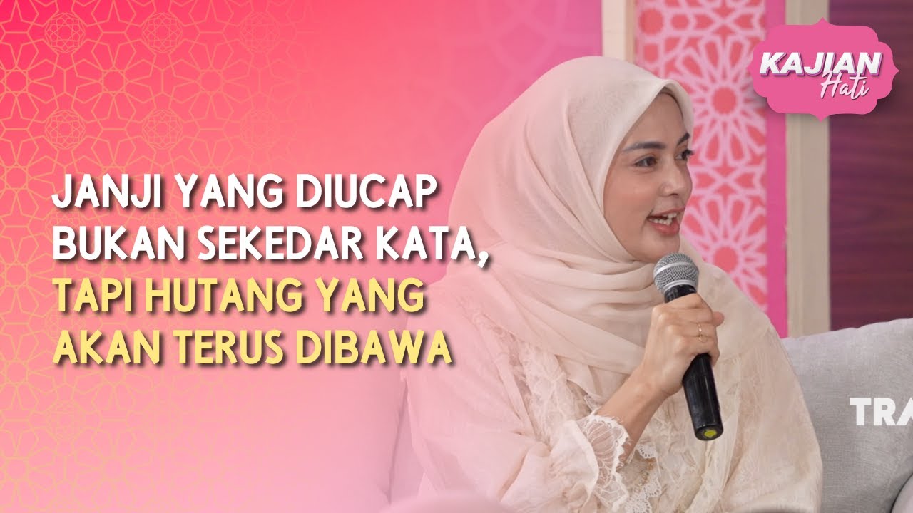 Janji yang Diucap Bukan Sekedar Kata, tapi Hutang yang Akan Terus Dibawa - KAJIAN HATI (10/05/26) P1