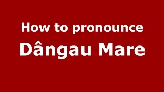 How to pronounce Dângău Mare