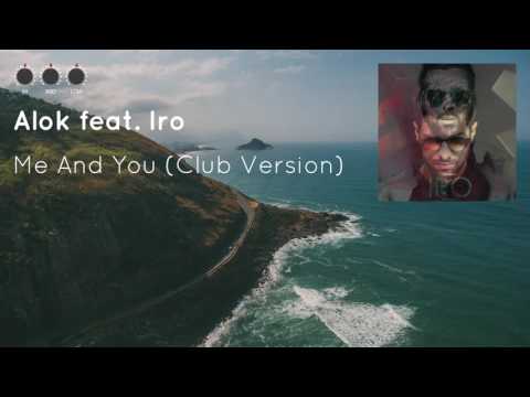Alok feat. Iro - Me And You (Club Version)