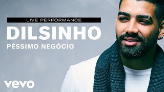 Dilsinho - "Péssimo Negócio" Live Performance | Vevo