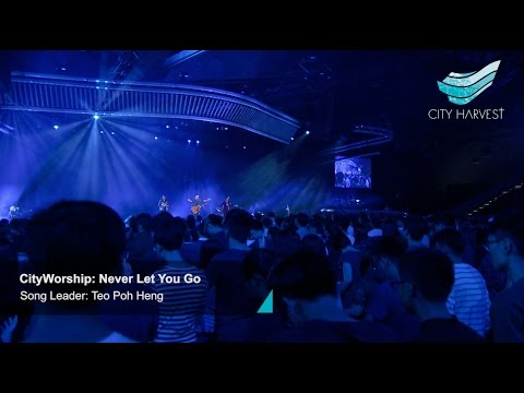 CityWorship: Never Let You Go @ City Harvest Church