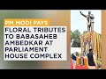 PM Modi Pays Floral Tributes To Babasaheb Ambedkar At Parliament House Complex