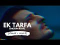 Ek Tarfa Slowed Reverb 𝐵𝑜𝓁𝓁𝓎𝓌𝑜𝑜𝒹 𝐵𝓊𝓉 𝒜𝑒𝓈𝓉𝒽𝑒�