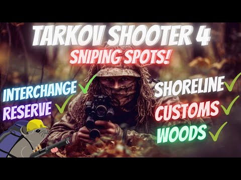 Tarkov Shooter 4 - Sniping Spots for Shoreline, Woods, Customs, Reserve, Interchange