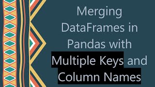 Download the video "Merging DataFrames in Pandas with Multiple Keys and Column Names"