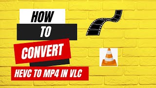 How to Convert HEVC Videos to MP4  in VLC Media Player