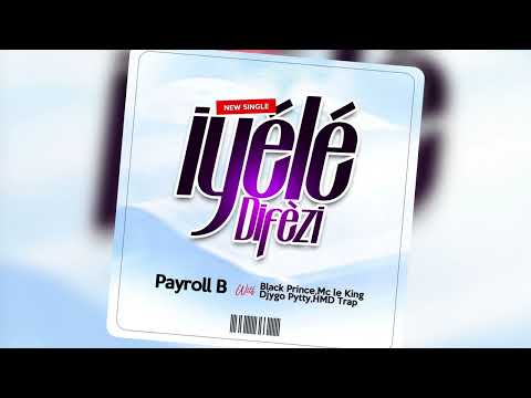 Payroll B - Iyélé Difèzi with [Black Prince - Mc Le King- Djygo Pytty - HMD Trap]