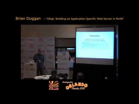 2016 - Utiaji: Building an Application Specific Web Server in Perl6‎  - Brian Duggan