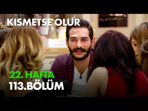 Kısmetse Olur 22. Hafta 113. Bölüm Full Bölüm