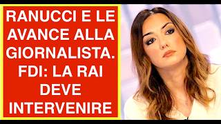 RANUCCI E LE AVANCE ALLA GIORNALISTA. FDI: LA RAI DEVE ASSOLUTAMENTE INTERVENIRE