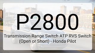 DTC P2800: Transmission Range Switch ATP RVS Switch (Open or Short) - Honda Pilot