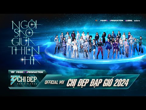 NGÔI SAO GIỮA THIÊN HÀ | MV BÀI HÁT CHỦ ĐỀ “CHỊ ĐẸP ĐẠP GIÓ 2024”