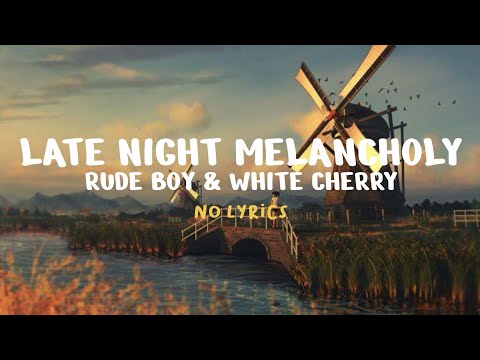 Rude Boy & White Cherry - Late Night Melancholy (No Lyrics)