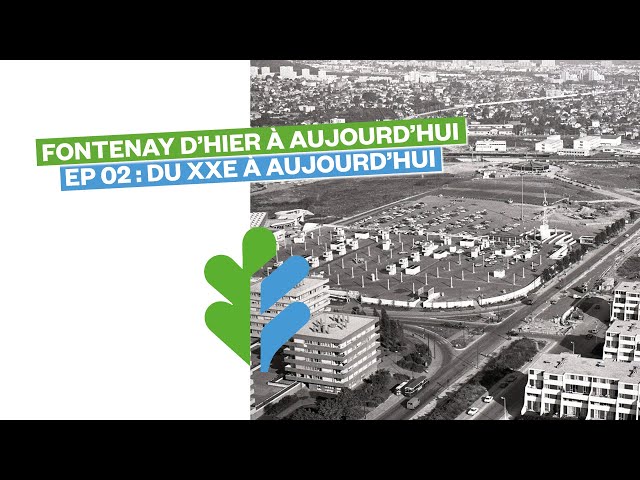 [PODCAST] Fontenay d’hier à aujourd’hui – Épisode 02 :  du XXe siècle à aujourd’hui