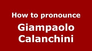 How to pronounce Giampaolo Calanchini