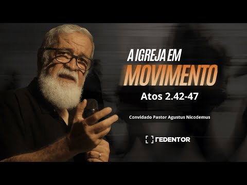 A igreja em movimento (Atos 2.42-47) // Convidado: Pastor Augustus Nicodemus
