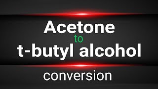 Acetone to t-butyl alcohol conversion | propanone to 2-Methyl-2-propanol | Chemistry