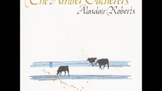 Alasdair Roberts - I Have A Charm