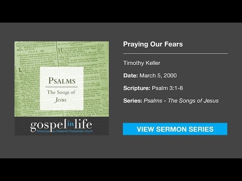 Praying Our Fears – Timothy Keller [Sermon]