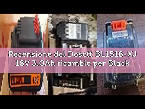 Recensione del Dosctt BL1518-XJ 18V 3.0Ah ricambio per Black Decker 18V Batteria BL1518-XJ BL2018-XJ