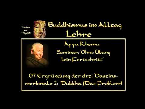 Ayya Khema 07: Ergründung der drei Daseinsmerkmale 2 Dukkha ( Das Problem )