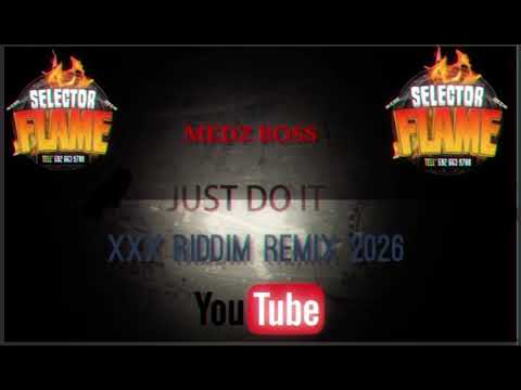 Medz Boss - Just Do It [XXX Riddim Remix 2026] S.Flame 
