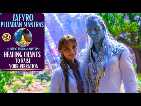 HEALING CHANTS TO RAISE YOUR VIBRATION WITH © ZAFYRO PLEIADIAN MANTRAS® #healingmusic #meditation