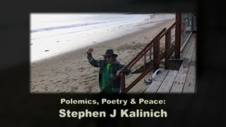 Polemics, Poetry and Peace: Stephen J Kalinich