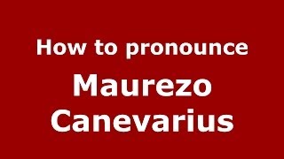 How to pronounce Maurezo Canevarius