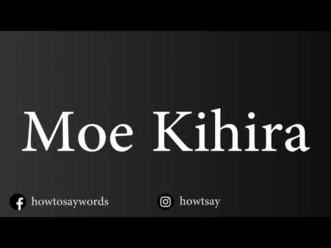 How To Pronounce Moe Kihira