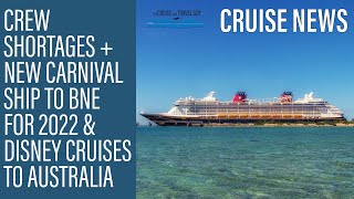 NEWS UPDATE: Disney to Oz, P&O Itinerary Change, Second Carnival Ship Coming this year & Crew Issues