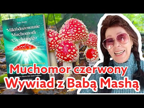 Muchomor czerwony. Wywiad z Babą Maszą, autorką bestsellera- Mikrodozowanie muchomora czerwonego.