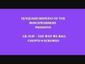 Lil Flip - The Way We Ball (Chop'd N Screwed).wmv