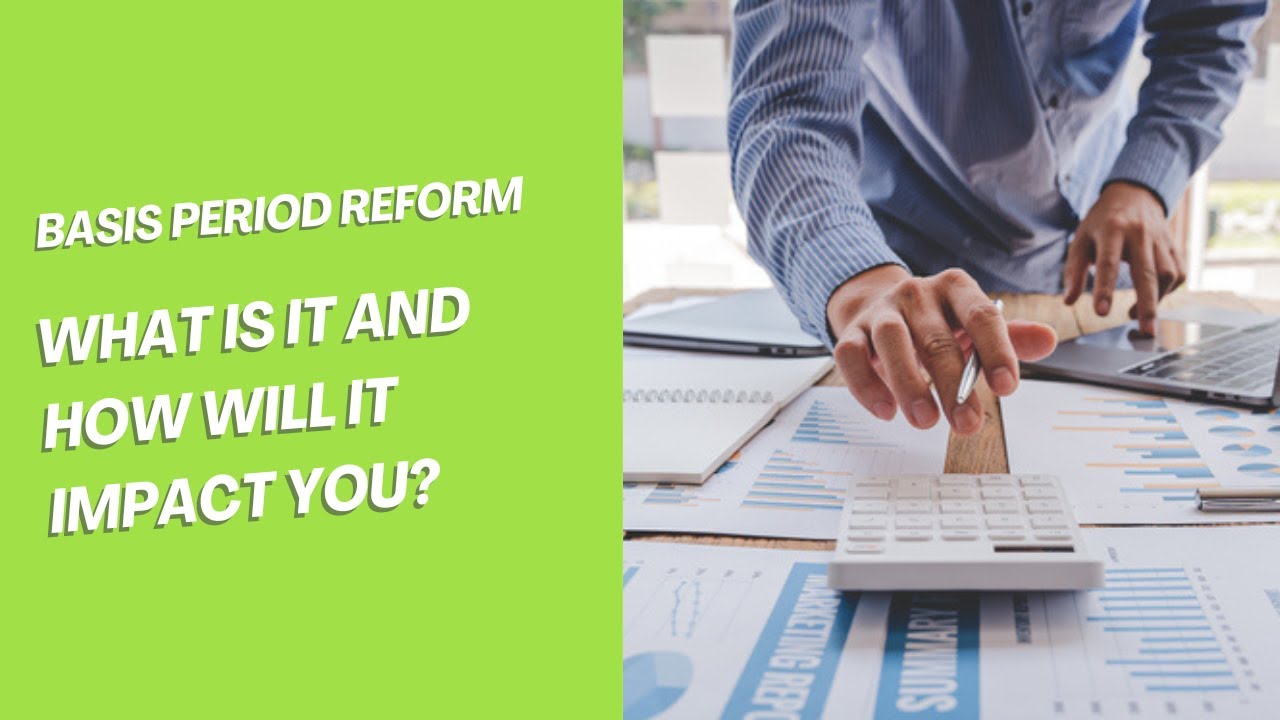 Basis Period Reform - What Is It and How Will It Impact You?