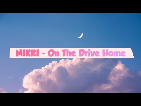 NIKKI - On The Drive Home LYRICS VIDEO